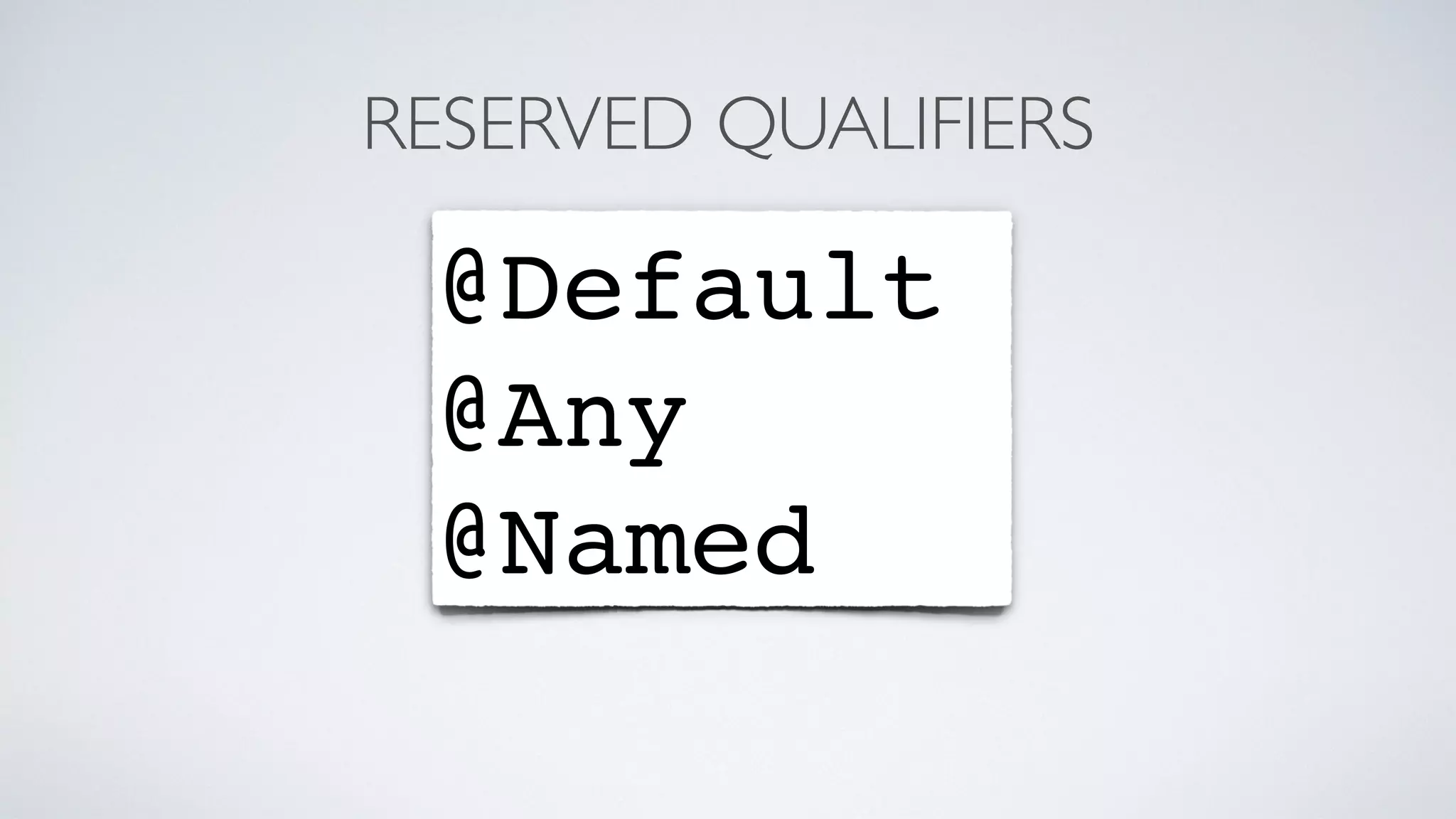 RESERVED QUALIFIERS 
@Default 
@Any 
@Named 
 