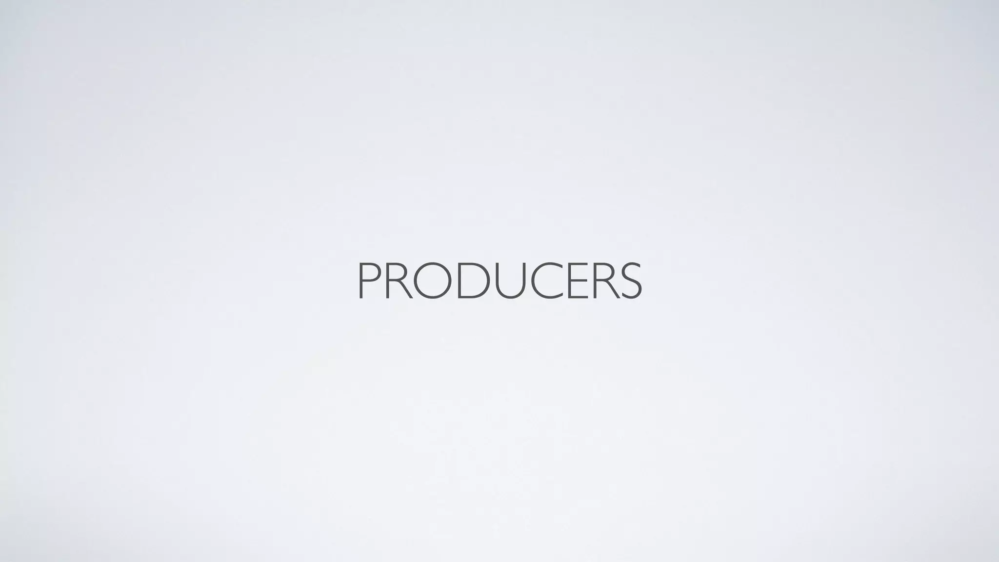 PRODUCERS 
 