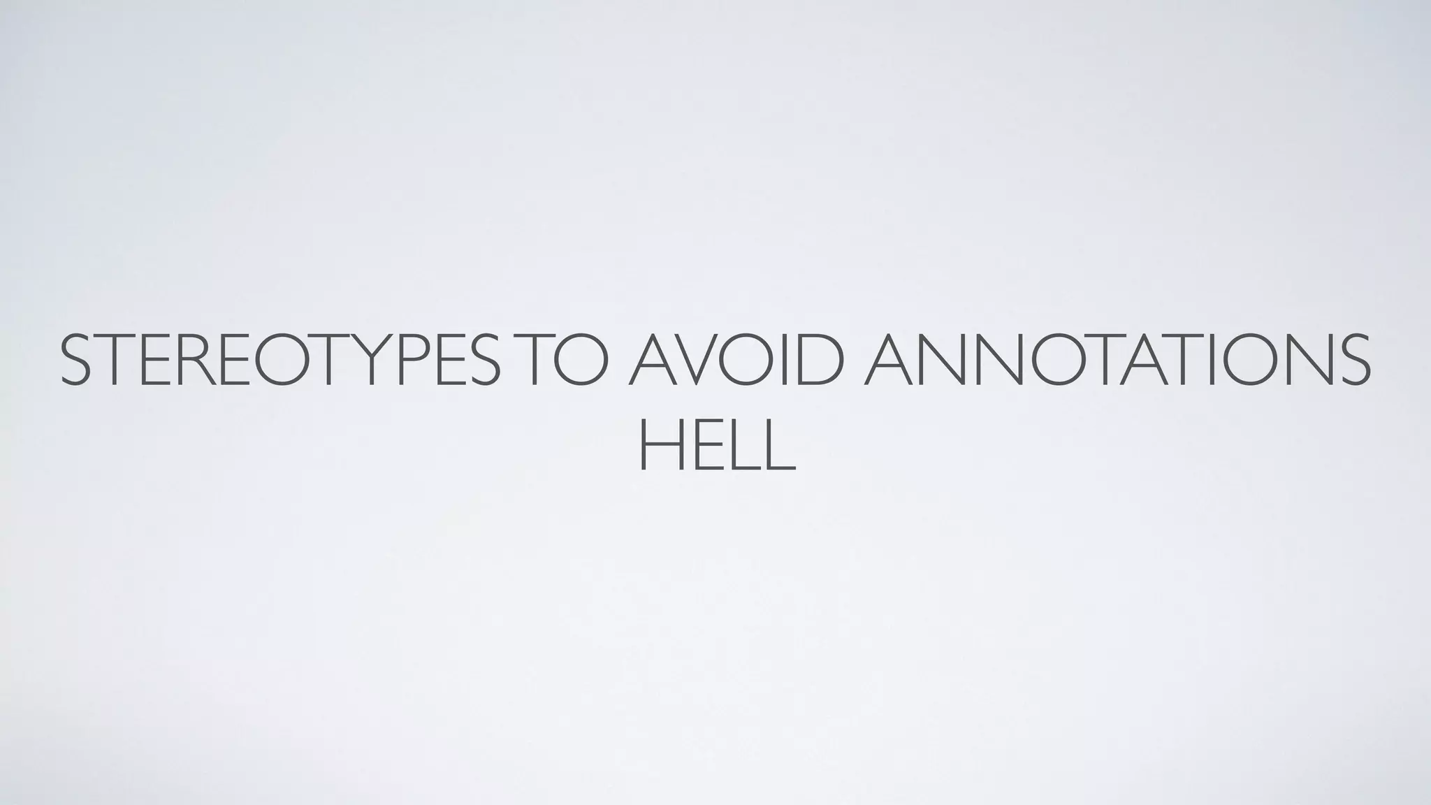 STEREOTYPES TO AVOID ANNOTATIONS 
HELL 
 