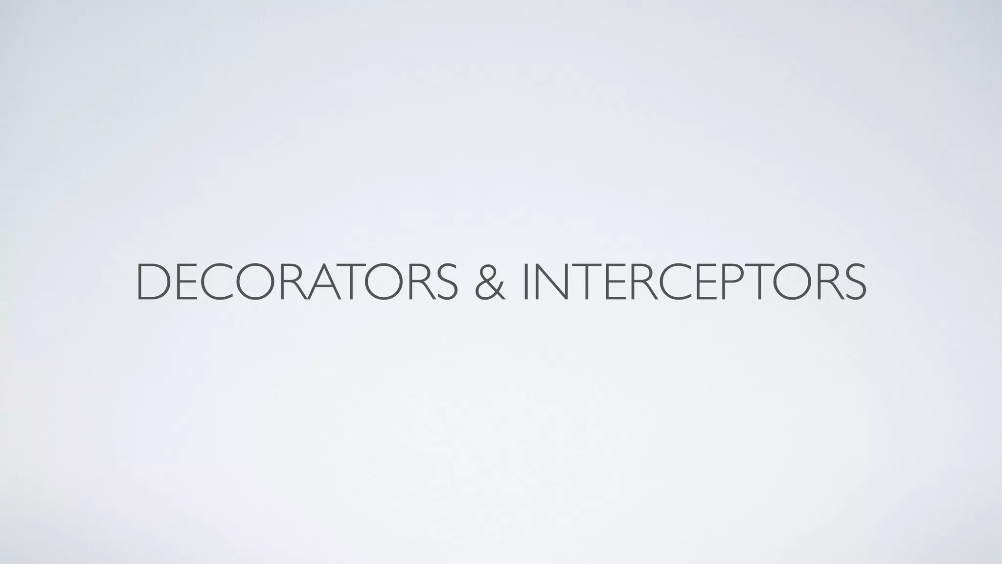 DECORATORS & INTERCEPTORS 
 