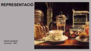 REPRESENTACIÓ 
PEDRO MORENO 
“esmorzar”, 1996 
 