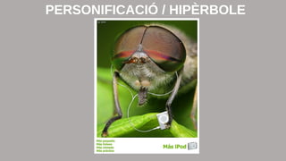 PERSONIFICACIÓ / HIPÈRBOLE 
 