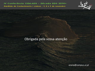 Obrigada pela vossa atenção 
anarp@campus.ul.pt 