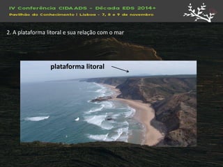 plataforma litoral 
2. A plataforma litoral e sua relação com o mar  