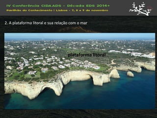 plataforma litoral 
2. A plataforma litoral e sua relação com o mar  