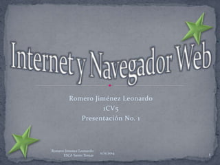 Romero Jiménez Leonardo 
1CV5 
Presentación No. 1 
11/11/2014 1 
Romero Jimenez Leonardo 
ESCA Santo Tomas 
 