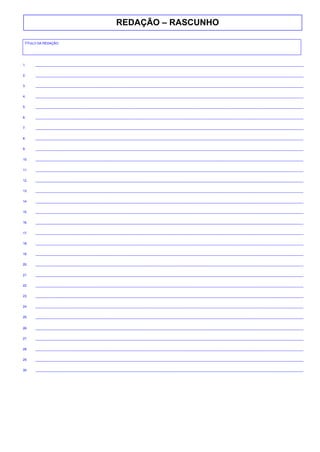 TÍTULO DA REDAÇÃO:
1. _______________________________________________________________________________________________________________________________________________________
2. _______________________________________________________________________________________________________________________________________________________
3. _______________________________________________________________________________________________________________________________________________________
4. _______________________________________________________________________________________________________________________________________________________
5. _______________________________________________________________________________________________________________________________________________________
6. _______________________________________________________________________________________________________________________________________________________
7. _______________________________________________________________________________________________________________________________________________________
8. _______________________________________________________________________________________________________________________________________________________
9. _______________________________________________________________________________________________________________________________________________________
10. _______________________________________________________________________________________________________________________________________________________
11. _______________________________________________________________________________________________________________________________________________________
12. _______________________________________________________________________________________________________________________________________________________
13. _______________________________________________________________________________________________________________________________________________________
14. _______________________________________________________________________________________________________________________________________________________
15. _______________________________________________________________________________________________________________________________________________________
16. _______________________________________________________________________________________________________________________________________________________
17. _______________________________________________________________________________________________________________________________________________________
18. _______________________________________________________________________________________________________________________________________________________
19. _______________________________________________________________________________________________________________________________________________________
20. _______________________________________________________________________________________________________________________________________________________
21. _______________________________________________________________________________________________________________________________________________________
22. _______________________________________________________________________________________________________________________________________________________
23. _______________________________________________________________________________________________________________________________________________________
24. _______________________________________________________________________________________________________________________________________________________
25. _______________________________________________________________________________________________________________________________________________________
26. _______________________________________________________________________________________________________________________________________________________
27. _______________________________________________________________________________________________________________________________________________________
28. _______________________________________________________________________________________________________________________________________________________
29. _______________________________________________________________________________________________________________________________________________________
30. _______________________________________________________________________________________________________________________________________________________
REDAÇÃO – RASCUNHO
 
