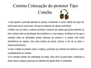 Correta Colocação do protetor Tipo
Concha
 