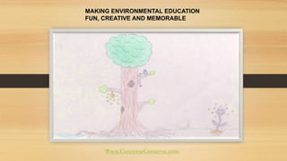 MAKING ENVIRONMENTAL EDUCATION 
FUN, CREATIVE AND MEMORABLE 
Www.ConverseConserve.com 
 