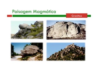 Granítica 
Paisagem Magmática 
 