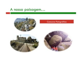 A nossa paisagem… 
Concurso Fotográfico 
 