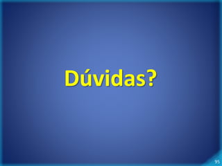 95 
Dúvidas? 
