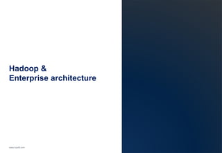 www.luxoft.com 
Hadoop & 
Enterprise architecture 
 
