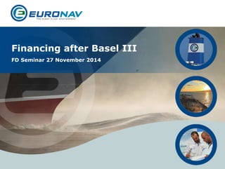 Financing after Basel III 
FD Seminar 27 November 2014 
 