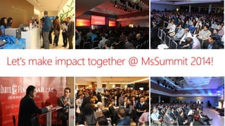Let's make impact together @ MsSummit2014!  