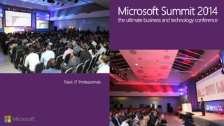 Microsoft Summit 2014the ultimate business and technology conference 
Track: IT Professionals  
