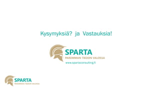 Kysymyksiä? ja Vastauksia! 
www.spartaconsulting.fi 