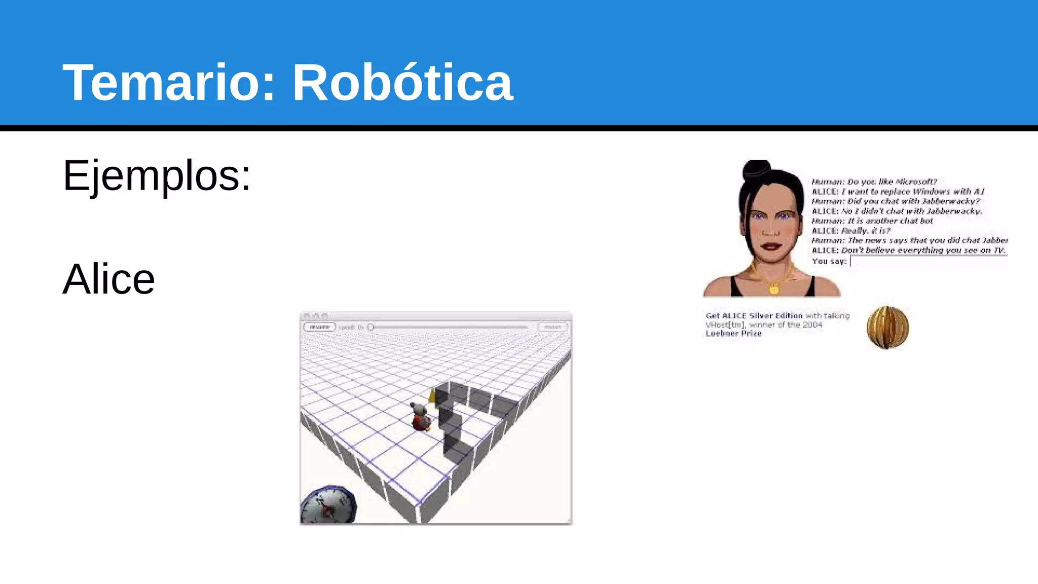 Temario: Robótica
Ejemplos:
Alice