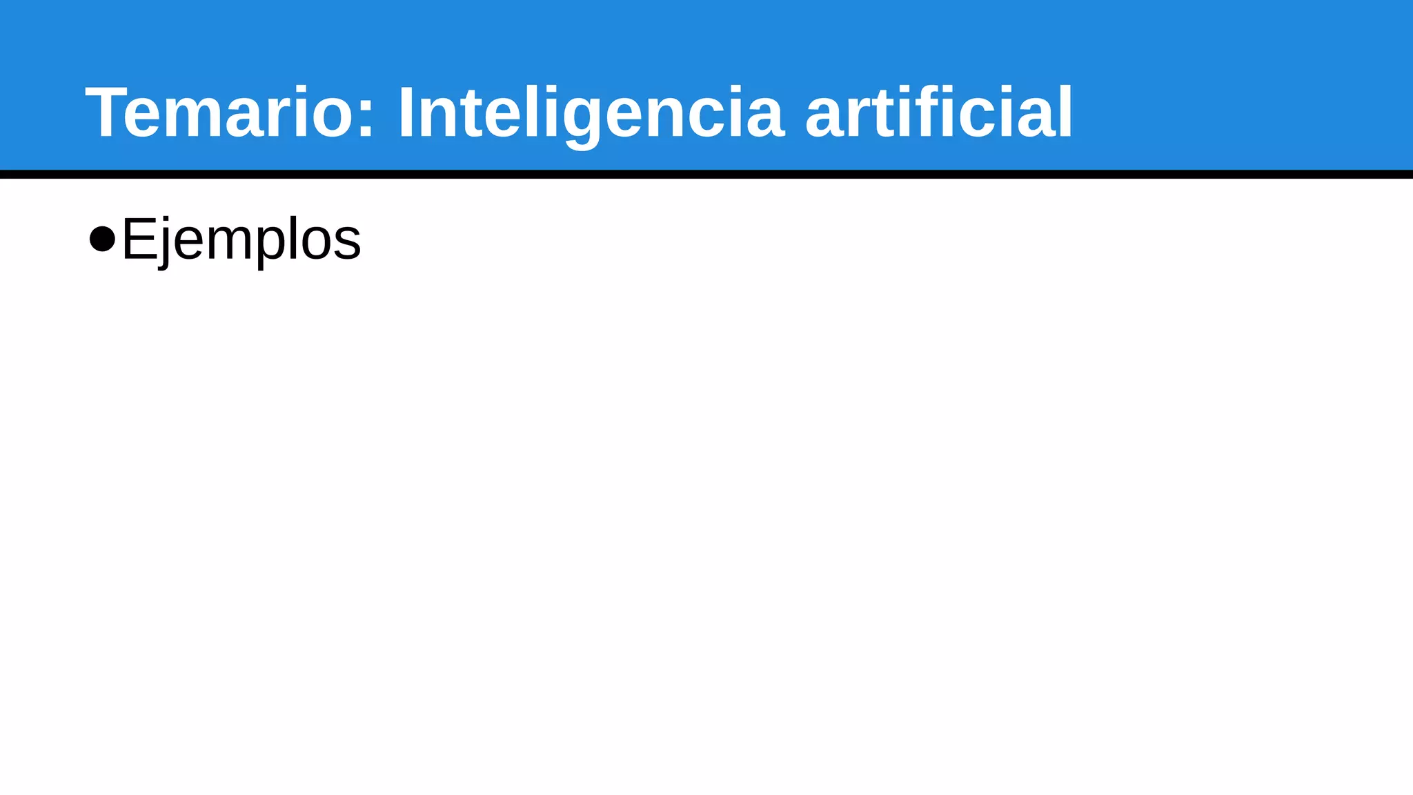 Temario: Inteligencia artificial
●Ejemplos