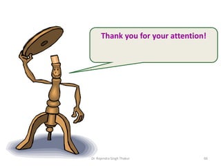 Thank you for your attention! 
Dr. Rajendra Singh Thakur 66 
