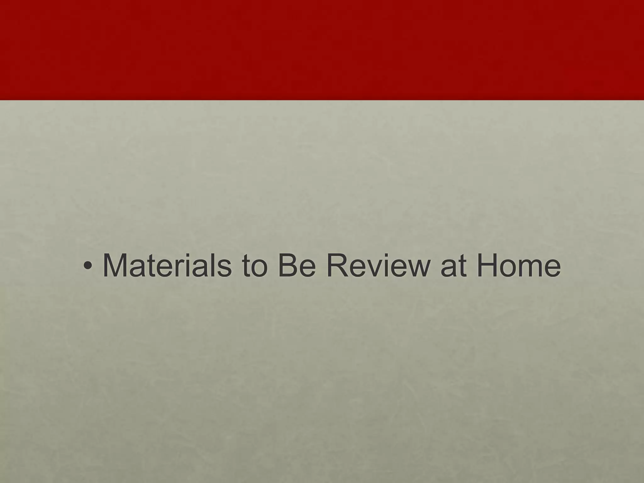 • Materials to Be Review at Home 
 
