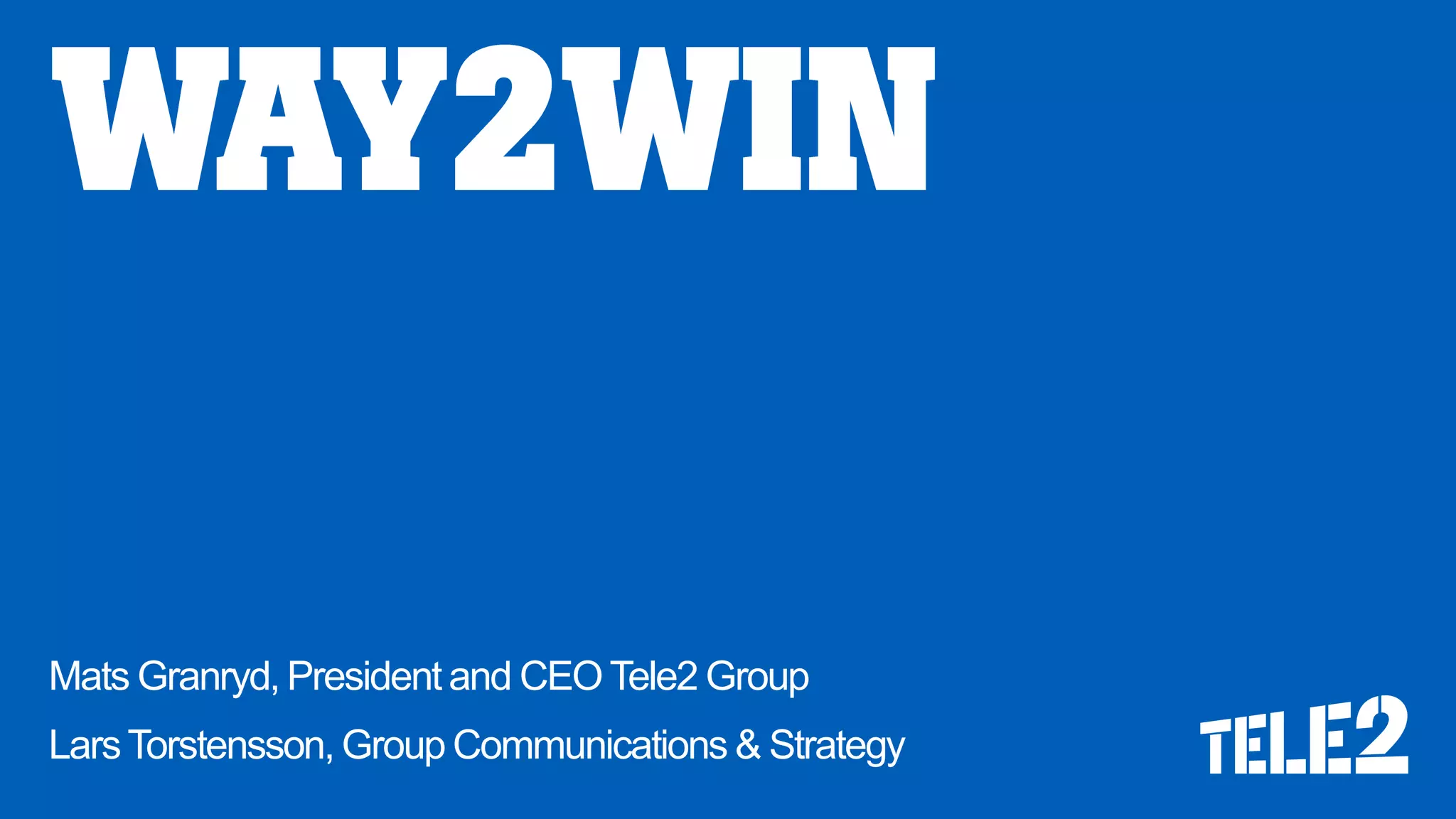 Mats Granryd, President and CEO Tele2 Group
Lars Torstensson, Group Communications & Strategy