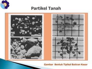 Gambar Bentuk Tipikal Butiran Kasar 
 