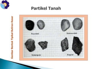 Gambar Bentuk Tipikal Butiran Kasar 
 
