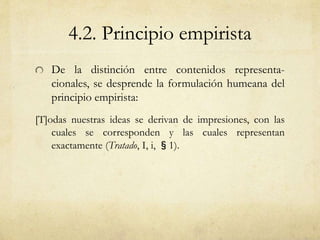 4.2. Principio empirista 
De la distinción entre contenidos representa-cionales, 
se desprende la formulación humeana del ...