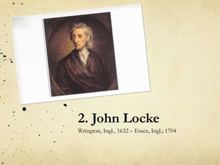 2. John Locke 
Wrington, Ingl., 1632 – Essex, Ingl.; 1704 
 