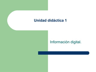 Unidad didáctica 1 
Información digital. 
 