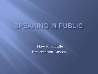How to Handle
Presentation Anxiety
 