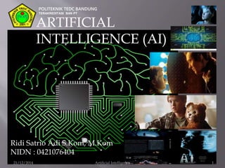 POLITEKNIK TEDC BANDUNG
TERAKREDITASI BAN PT
ARTIFICIAL
INTELLIGENCE (AI)
Ridi Satrio Adi S.Kom, M.Kom
NIDN : 0421076404
21/12/2014 Artificial Intelligence 1
 