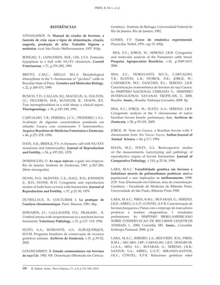 B. Indústr. Anim., Nova Odessa,v.71, n.4, p.332-340, 2014
PIRES, R. M. L. et al.
339
REFERÊNCIAS
ATHANASSOF, N. Manual do criador de bovinos, a
fazenda de criar raças e tipos de alimentação, criação,
engorda, produção de leite. Trabalho higiene e
moléstias. 6.ed. São Paulo: Melhoramentos: 1957. 818p.
BONGSO, T.; JAINUDEEN, M.R.; LEE, J.Y.S. Testicular
hypoplasia in a bull with XX/XY chimerism. Cornell
Veterinarian, v.71, p.376-382, 1981.
BRITTO, C.M.C.; MELLO. M.L.S. Morphological
dimorphism in the Y chromosome of “pé-duro” cattle in
Brazilian State of Piauí. Genetics and Molecular Biology,
v.22, p.369-373, 1999.
BUNCH, T.D.; CALLAN, R.J.; MACIULIS, A.; DALTON,
J.C.; FIGUEROA, M.R.; KUNZLER, R.; OLSON, R.E.
True hermaphroditism in a wild sheep: a clinical report.
Theriogenology, v.36, p.185-190, 1991.
CARVALHO, T.B.; PEREIRA, J.C.C.; PINHEIRO, L.E.L.
Avaliação de algumas características ponderais em
rebanho Caracu com cromossomo Y heteromórfico.
Arquivo Brasileiro de Medicina Veterinária e Zootecnia,
v.46, p.271-278, 1994.
DAIN, A.R.; BRIDGE, P.S. A chimearic calf with XX/XXY
mosaicism and intersexuality. Journal of Reproduction
and Fertility, v.54, p.197-201, 1978.
DOMINGUES, O. As raças nativas: o gado nos trópicos.
Rio de Janeiro: Instituto de Zootecnia, 1961. p.267-284.
(Série monografia)
DUNN, H.O.; McENTEE, C.E.; HALL, R.H.; JOHNSON
Jr., R.H.; STONE, W.H. Cytogenetic and reproduction
studies of bulls born co-twin with freemartins. Journal of
Reproduction and Fertility, v.57, p.21-30, 1979.
DUTRILLAUX, B.; COUTURIER J. La pratique de
l’analyse chromosomique. Paris: Masson, 1981. 86p.
EDWARDS, J.F.; GALLAGHER, D.S.; PRAKASH , B.
Urethral atresia with uroperitoneum in a newborn bovine
freemartin. Veterinary Pathology, v.31, p.117- 119, 1994.
EGITO, A.A.; MARIANTE, A.S.; ALBUQUERQUE,
M.S.M. Programa brasileiro de conservação de recursos
genéticos animais. Archivos de Zootecnia, v.51, p.39-52,
2002.
GOLDSCHMIDT, B. Estudo cromossômico em bovinos
da raça Gir. 1982. 83f. Dissertação (Mestrado em Ciência-
Genética) - Instituto de Biologia, Universidade Federal do
Rio de Janeiro, Rio de Janeiro, 1982.
GOMES, F.P. Curso de estatística experimental.
Piracicaba: Nobel, 1976. cap.15, 430p.
ISSA, E.C.; JORGE, W.; SERENO, J.R.B. Cytogenetic
and molecular analysis of the Pantaneiro cattle breed.
Pesquisa Agropecuária Brasileira, v.41, p.1609-1615,
2006.
ISSA, E.C.; FIORAVANTI, M.C.S.; CARVALHO,
T.B.; ELSTON, L.B.; STORCK, D.E.; JORGE, W.;
CAMARGOS, M.F.; SANCHES, R.L.; SERENO, J.R.B.
Caracterização cromossômica de bovinos da raça Caracu.
In: SIMPÓSIO NACIONAL CERRADO, 9.; SIMPÓSIO
INTERNACIONAL SAVANAS TROPICAIS, 2., 2008,
Brasília. Anais... Brasília: Embrapa Cerrados, 2008. 8p.
ISSA, E.C.; JORGE, W.; EGITO, A.A.; SERENO, J.R.B.
Cytogenetic analysis of the Y chromosome of native
brazilian bovine breeds: preliminary data. Archivos de
Zootecnia, v.58, p.93-101, 2009.
JORGE, W. Note on Caracu, a Brazilian bovine with Y
chromosome from Bos Taurus Taurus. Indian Journal of
Animal Science, v.44, p.5-7, 1994.
KHAN, M.Z.; FOLEY, G.L. Reetrospective studies
on the measurements, karyotyping and pathology of
reproductive organs of bovine freemartins. Journal of
Comparative Pathology, v.110, p.25-36, 1994.
LARA, M.A.C. Variabilidade genética em bovinos e
bubalinos através de polimorfismos protéicos: análise
populacional e suas implicações no melhoramento. 1998.
215f. Tese (Doutorado em Ciências, área de concentração:
Genética) – Faculdade de Medicina de Ribeirão Preto,
Universidade de São Paulo, Ribeirão Preto 1998.
LARA, M.A.C.; PIRES, R.M.L.; BUFARAH, G.; SERENO,
J.R.B.; ABREU, U.G.P.; CONTEL, E.P.B. Caracterização de
bovinos Junqueira e Patuá com o emprego de marcadores
proteicos e analises citogenéticas: I. resultados
preliminares.  In: SIMPOSIO IBERO-AMERICANO
SOBRE CONSERVACAO DE RECURSOS GENETICOS
ANIMAIS, 1., 2000, Corumbá, MS. Anais... Corumbá:
Embrapa Pantanal, 2000. p.14.
LARA, M.A.C.; RIBEIRO, J.A.; REICHERT, R.H.; PIRES,
R.M.L.; ARCARO, J.RP.; CARVALHO, J.B.P.; DEMARCHI,
J.J.A.A.; MÉO, S.C.; BUFARAH, G.; SERENO, J.R.B.;
SANTOS, S.A.; ABREU, U.G.P.; MIRANDA-SANTOS,
I.K.F.;  CONTEL, E.P.B. Relaciones genéticas entre
 
