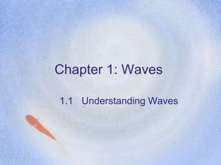 Chapter 1: Waves
1.1 Understanding Waves
 