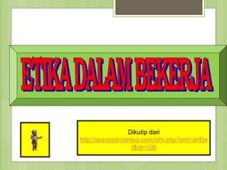 Dikutip dari
http://asprosbinareka.com/info.php?act=artDe
t&id=106
 