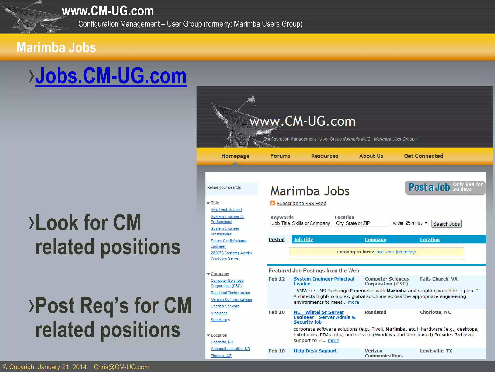 www.CM-UG.com
Configuration Management – User Group (formerly: Marimba Users Group)

Marimba Jobs

›Jobs.CM-UG.com

›Look for CM

related positions

›Post Req’s for CM
related positions

© Copyright January 21, 2014

Chris@CM-UG.com

 