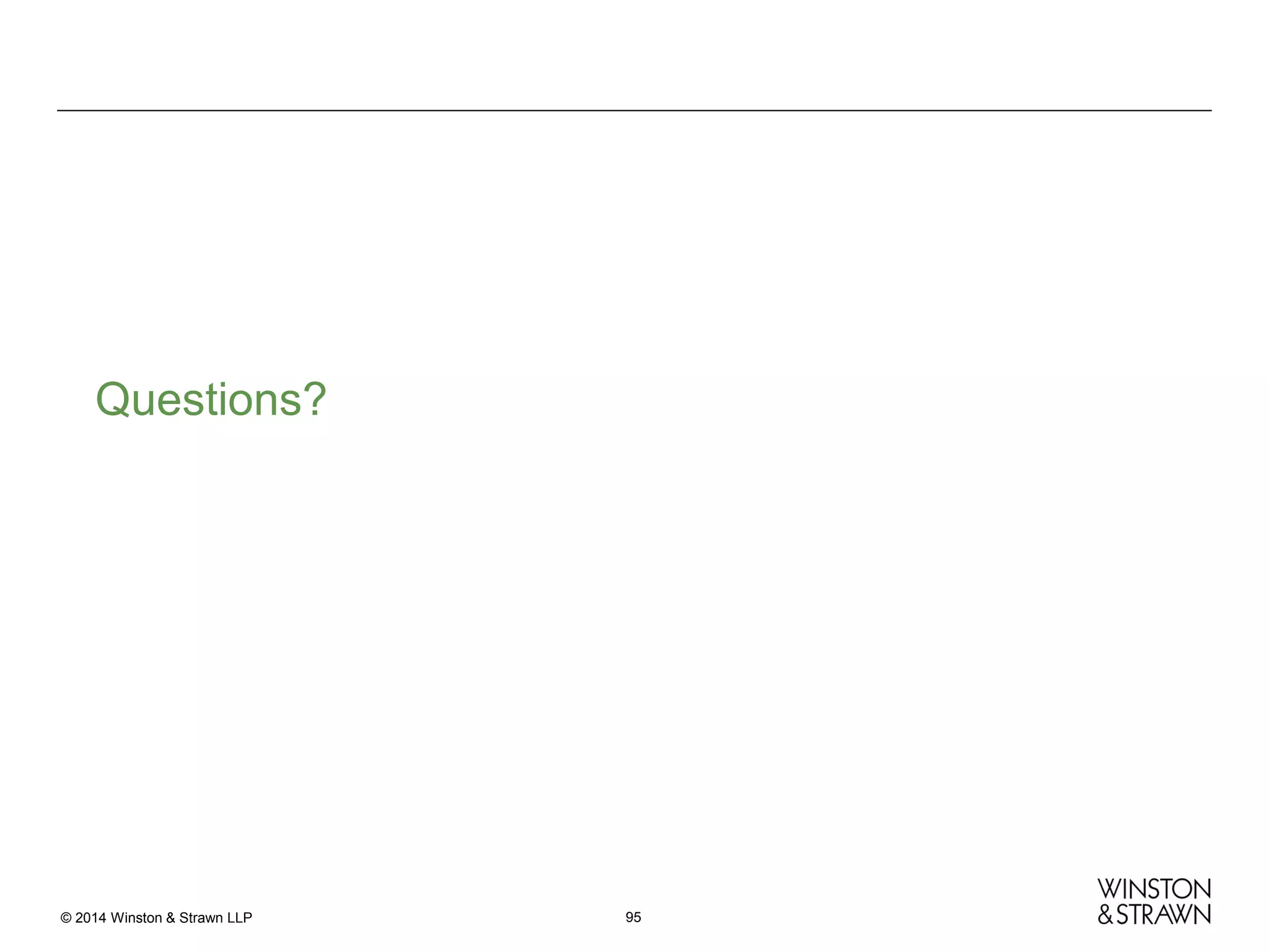 Questions?

© 2014 Winston & Strawn LLP

95

 