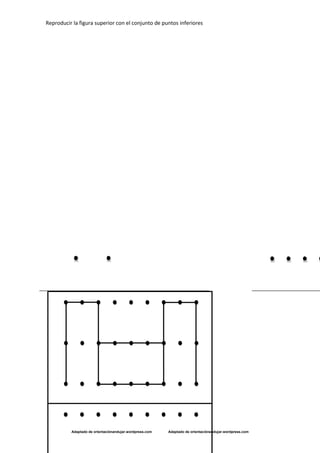 Reproducir la figura superior con el conjunto de puntos inferiores
Adaptado de orientaciónandujar.wordpress.com Adaptado de orientaciónandujar.wordpress.com
 