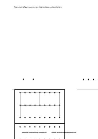 Reproducir la figura superior con el conjunto de puntos inferiores
Adaptado de orientaciónandujar.wordpress.com Adaptado de orientaciónandujar.wordpress.com
 