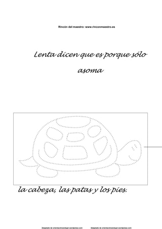Adaptado de orientaciónandujar.wordpress.com Adaptado de orientaciónandujar.wordpress.com
Rincón del maestro: www.rinconmaestro.es
Lenta dicen que es porque sólo
asoma
la cabeza, las patas y los pies.
 