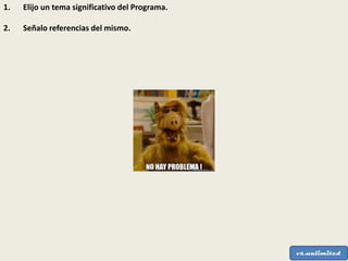1. Elijo un tema significativo del Programa.
2. Señalo referencias del mismo.
 