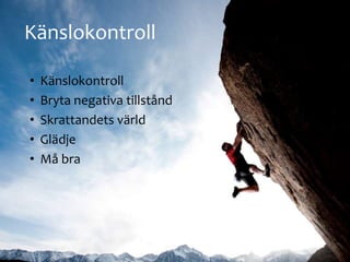K?nslokontroll
? K?nslokontroll
? Bryta negativa tillst?nd
? Skrattandets v?rld
? Gl?dje
? M? bra
 