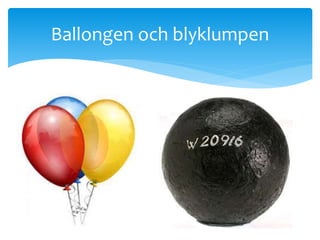 Ballongen och blyklumpen
 