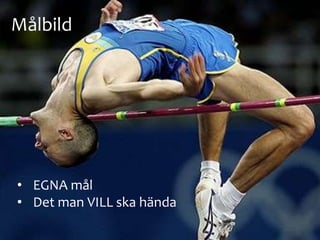 ? Bild saknas
H?jdhoppareM?lbild
? EGNA m?l
? Det man VILL ska h?nda
 