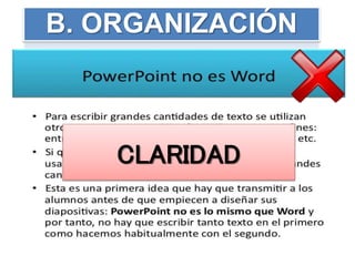 B. ORGANIZACIÓN
CLARIDAD
 