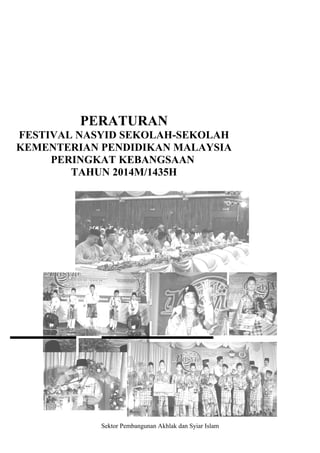 Sektor Pembangunan Akhlak dan Syiar Islam
PERATURAN
FESTIVAL NASYID SEKOLAH-SEKOLAH
KEMENTERIAN PENDIDIKAN MALAYSIA
PERINGKAT KEBANGSAAN
TAHUN 2014M/1435H
 