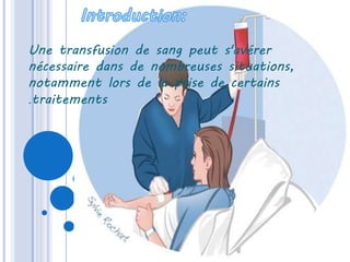 Une transfusion de sang peut s'avérer
nécessaire dans de nombreuses situations,
notamment lors de la prise de certains
traitements.
 