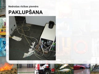 Nedrošas rīcības piemērs
PAKLUPŠANA
 