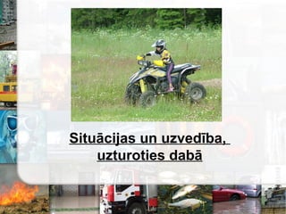Situācijas un uzvedība,
uzturoties 岹
 
